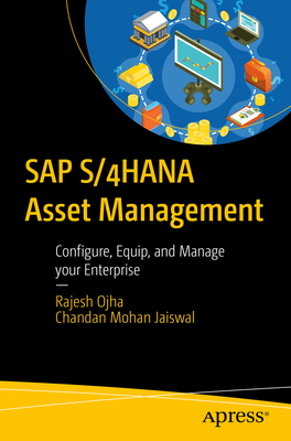 SAP S/4hana Asset Management: Configure, Equip, and Manage Your Enterprise - Rajesh Ojha
