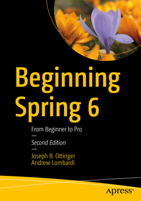 Beginning Spring 6: From Beginner to Pro - Joseph B. Ottinger