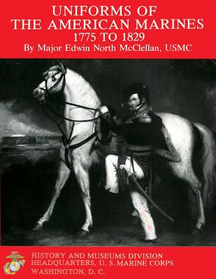 Uniforms of The American Marines, 1775 to 1829 - Edwin North Mcclellan Usmc