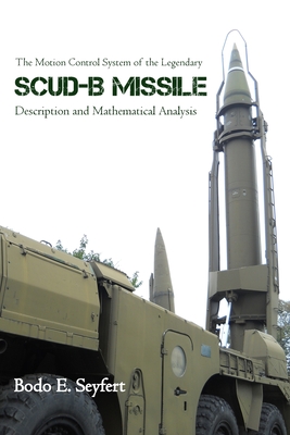 The Motion Control System of the Legendary Scud-B Missile: Description and Mathematical Analysis - Bodo E. Seyfert