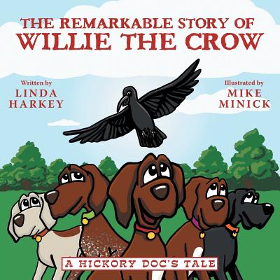 The Remarkable Story of Willie the Crow: A Hickory Doc's Tale - Linda Harkey