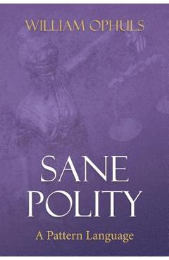 Coperta cărții 'Sane Polity: A Pattern Language - William Ophuls'