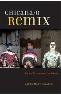 Coperta cărții 'Chicana/O Remix: Art and Errata Since the Sixties - Karen Mary Davalos'