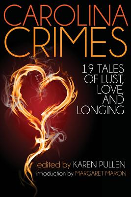Carolina Crimes: Nineteen Tales of Lust, Love, and Longing - Karen Pullen