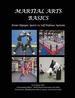 Martial Arts Basics: From Olympic Sports to Self-Defense Systems - Al Gotay Edd