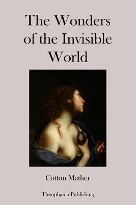 Coperta cărții 'The Wonders of the Invisible World - Cotton Mather'