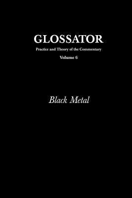Glossator: Practice and Theory of the Commentary: Black Metal - Eugene Thacker
