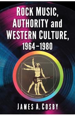 Poza produsului Rock Music, Authority and Western Culture, 1964-1980 - James A. Cosby