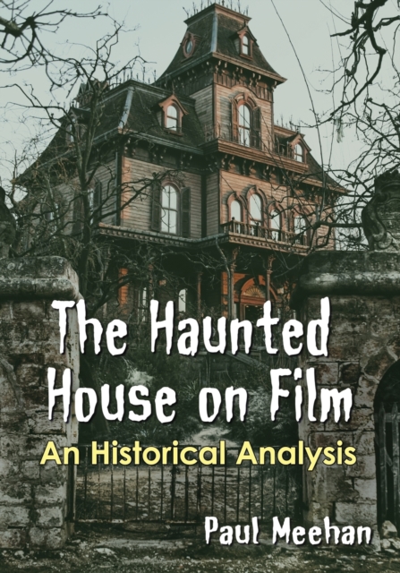 The Haunted House on Film: An Historical Analysis - Paul Meehan