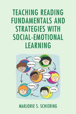 Teaching Reading Fundamentals and Strategies with Social-Emotional Learning - Marjorie S. Schiering