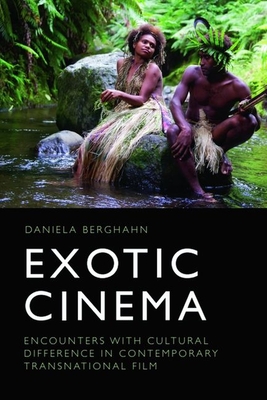 Exotic Cinema: Encounters with Cultural Difference in Contemporary Transnational Film - Daniela Berghahn