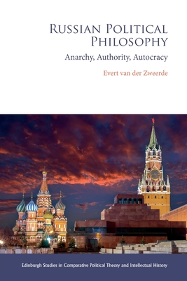 Russian Political Philosophy: Anarchy, Authority, Autocracy - Evert Van Der Zweerde