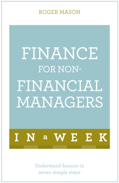 Finance for Non-Financial Managers in a Week - Roger Mason