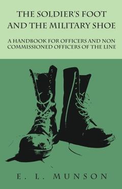 Coperta cărții 'The Soldier's Foot and the Military Shoe - A Handbook for Officers and Non commissioned Officers of the Line - Edward'