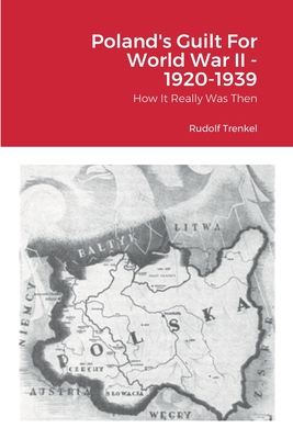 Poland's Guilt for World War II 1920-1939 - Rudolf Trenkel