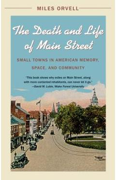 Coperta cărții 'The Death and Life of Main Street: Small Towns in American Memory, Space, and Community - Miles Orvell'
