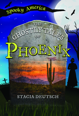 The Ghostly Tales of Phoenix - Stacia Deutsch