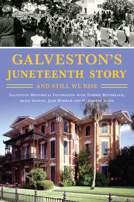 Galveston's Juneteenth Story: And Still We Rise - W. Dwayne Jones