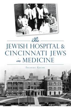Coperta cărții 'The Jewish Hospital & Cincinnati Jews in Medicine - Frederic Krome'