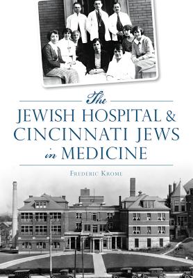 The Jewish Hospital & Cincinnati Jews in Medicine - Frederic Krome