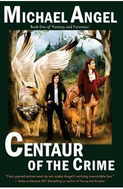Coperta cărții 'Centaur of the Crime: Book One of Fantasy & Forensics - Michael Angel'