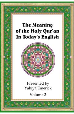 Coperta cărții 'The Meaning of the Holy Qur'an in Today's English: Volume 3 - Yahiya Emerick'