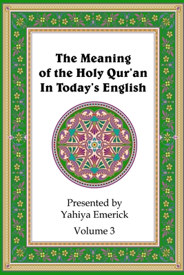 Coperta cărții 'The Meaning of the Holy Qur'an in Today's English: Volume 3 - Yahiya Emerick'