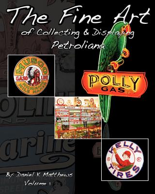 The Fine Art of Collecting and Displaying Petroliana - Wayne R. Major