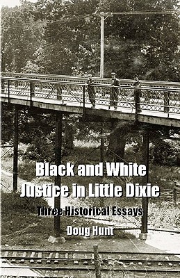 Black and White Justice in Little Dixie: Three Historical Essays - Doug Hunt