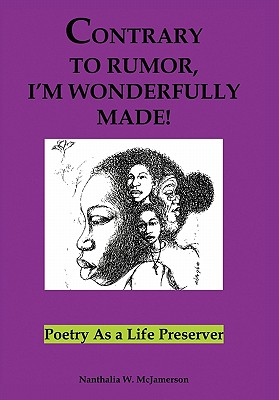Contrary to Rumor, I'm Wonderfully Made!: Poetry as a Life Preserver - Nanthalia W. Mcjamerson