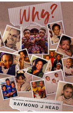 Coperta cărții 'Why?: The Betrayal and Broken Promises to Our Children - Raymond Head'