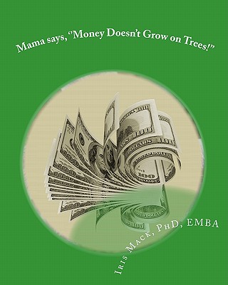Mama says, ''Money Doesn't Grow on Trees!'': World of Dr. Mackamatix Mathematics Edutainment Book - Bryan Conrad