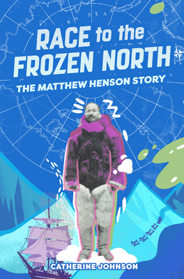 Race to the Frozen North: The Matthew Henson Story - Catherine Johnson