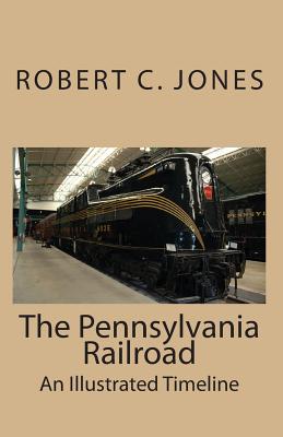 Coperta cărții 'The Pennsylvania Railroad: An Illustrated Timeline - Robert C. Jones'