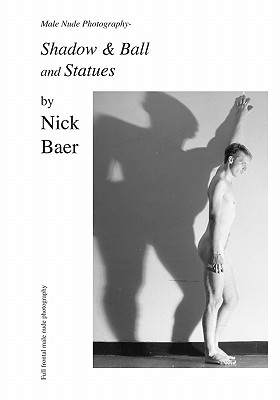 Male Nude Photography- Ball & Shadow and Statues - Nick Baer