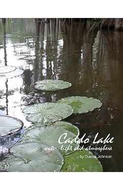 Coperta cărții 'Caddo Lake: water, light and atmosphere - Duane Johnson'