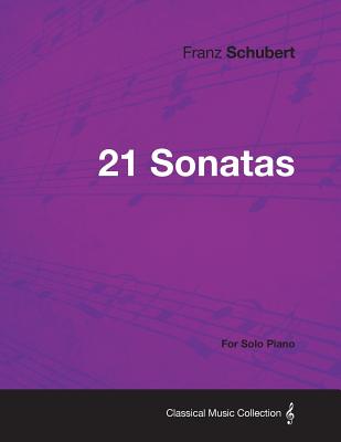Coperta cărții '21 Sonatas - For Solo Piano - Franz Schubert'