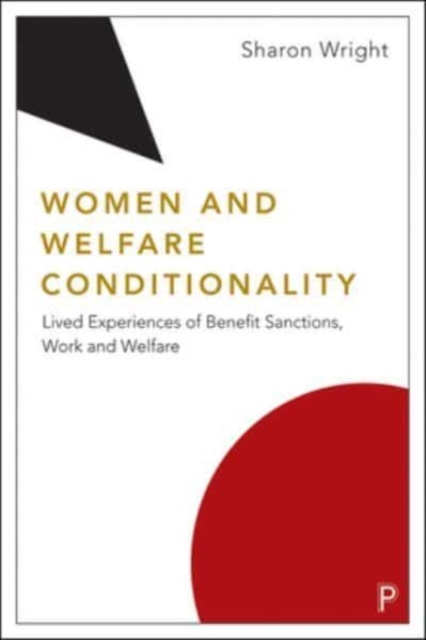 Women and Welfare Conditionality: Lived Experiences of Benefit Sanctions, Work and Welfare - Sharon Wright