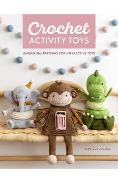 Coperta cărții 'Crochet Activity Toys: Amigurumi Patterns for Interactive Toys - Svetlana Golova'