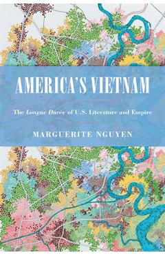 Poza produsului America's Vietnam: The Longue Durée of U.S. Literature and Empire - Marguerite Nguyen