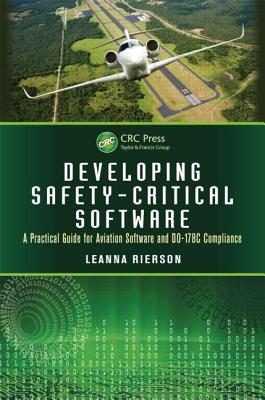 Developing Safety-Critical Software: A Practical Guide for Aviation Software and DO-178C Compliance - Leanna Rierson