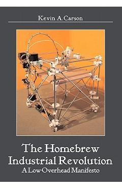Coperta cărții 'The Homebrew Industrial Revolution: A Low-Overhead Manifesto - Kevin A. Carson'