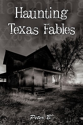 Haunting Texas Fables - B. Peter B.