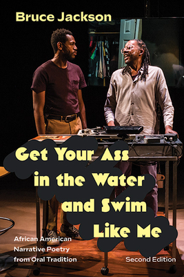 Get Your Ass in the Water and Swim Like Me, Second Edition: : African American Narrative Poetry from Oral Tradition - Bruce Jackson