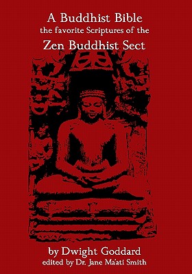A Buddhist Bible: The Favorite Scriptures Of The Zen Buddhist Sect - Dwight Goddard