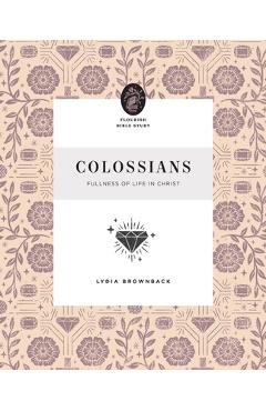 Colossians: Fullness of Life in Christ - Lydia Brownback