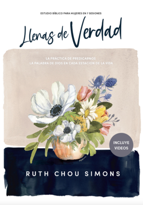 Llenas de Verdad - Estudio Bíblico: La Práctica de Predicarnos La Palabra de Dios En Cada Etapa de la Vida - Ruth Chou Simons
