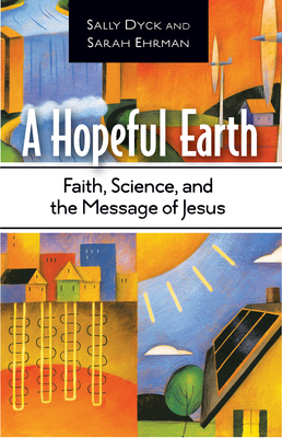 A Hopeful Earth: Faith, Science, and the Message of Jesus - Sally Dyck