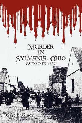 Murder in Sylvania, Ohio: As Told in 1857 - Gaye E. Gindy