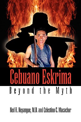Cebuano Eskrima: Beyond the Myth - M. D. Ned R. Nepangue